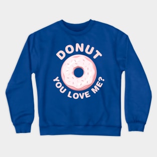 Donut You Love Me? Crewneck Sweatshirt